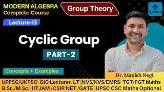 Lec- 13: Cyclic group Part-2 | Group Thoery | Modern Algebra (Abstract Algebra)| By Dr. Manish Negi 
