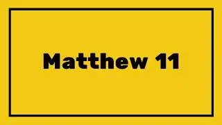MATTHEW 11 | New Testament 📖 | Daily Scripture Reading | KJV Bible | Read Aloud Audio Chapter / Book