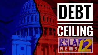 Debt Ceiling a KSLA News 12 Feature