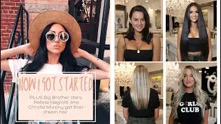 HOW I GOT STARTED | BIG BROTHER'S NATALIE NEGROTTI AND CHRISTIE MURPHY GET THEIR DREAM HAIR