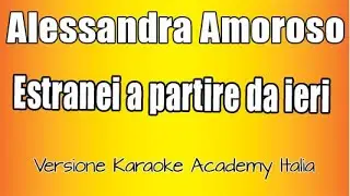 Alessandra Amoroso -  Estranei a partire da ieri (Versione Karaoke Academy Italia)