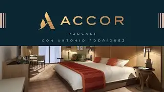 Accor Podcast con Antonio Rodr&iacute;guez