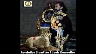 Rastafari - Revelation 5 and The 7 Seal's Coronation