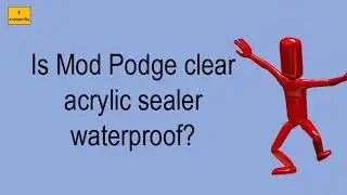 Is Mod Podge Clear Acrylic Sealer Waterproof?