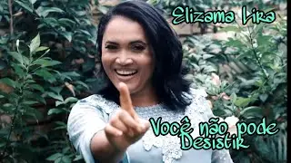 Elizama Lira | VOCÊ NÃO PODE DESISTIR (Vídeo Clipe Oficial)