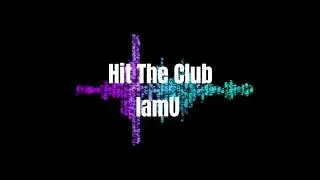 Hit The Club - IamU