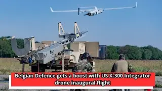 Belgian Defence gets a boost with US X 300 Integrator drone inaugural flight