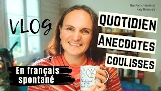 Vlog en fran&ccedil;ais spontan&eacute; - Sc&egrave;nes du quotidien, anecdotes et coulisses de The French Instinct B1-C2