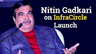 Nitin Gadkari, minister for road transport, highways and shipping on launch of InfraCircle