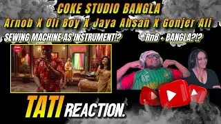 Coke Studio Bangla - TATI Reaction! TELL US YOUR Thoughts!?!?!