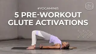 5 Pre-Workout Glute Activations | Yoga Minis | Yoga 15