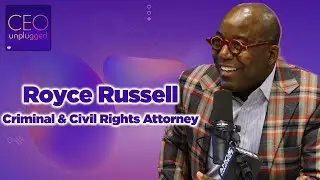 Royce Russell, Criminal & Civil Rights Attorney | CEO Unplugged