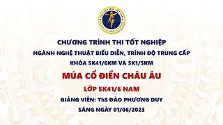 2023.06.01 Sáng I Thi tốt nghiệp trung cấp 2023 I Múa cổ điển châu Âu I Lớp 5K41/6KM Nam