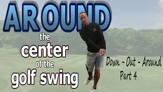 Best Golf Tips - The AROUND part 1  (Down-Out-Around Series of DF Golf Video Blog)