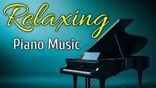 Relaxing Piano Music: Elegant Piano Pieces for Creating a Peaceful Home Atmosphere