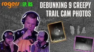 Debunking the CREEPIEST Trail Cam Photos | Ep. 85 | Rogers Podcast
