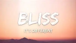 it's different   Bliss Lyrics ft  Internet Girl