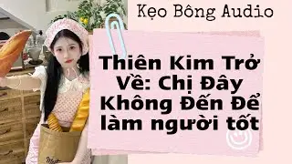 [Audio Story] Thien Kim Returns: I Didn't Come To Be A Good Person #truyenaudio #audio