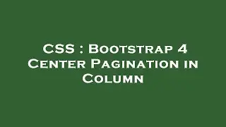 CSS : Bootstrap 4 Center Pagination in Column
