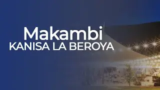 #LIVE HITIMISHO MAKAMBI KANISA LA BEROYA 2025 SIKU YA JUMAMOSI