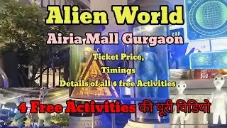 Alien World Airia Mall Gurgaon/Ticket Price, Timings Details of all 4 free Activities