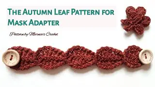 Crochet Autumn Leaf Patter for Mask Adapter | Salva Orejas a Crochet | Crochet Mask Connector |