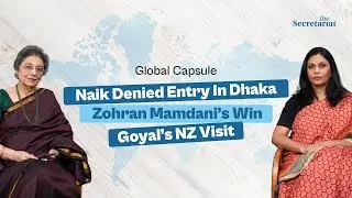 Global Capsule : Mamdani&rsquo;s Rise in NY, Goyal&rsquo;s Trade Push In NZ & Bangladesh&rsquo;s Ban on Zakir Naik