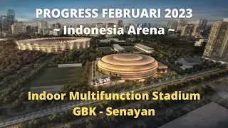Indonesia Arena - UPDATE FEBRUARI 2023 - Indoor Multifunction Stadium #fiba #konstruksi #indoor