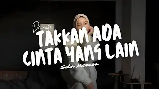 TAKKAN ADA CINTA YANG LAIN - Dewa19 Cover by Sela Merasa