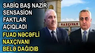 Sabiq baş nazir sensasion faktlar açıqladı - Fuad Nəcəfli Naxçıvanı belə dağıdıb