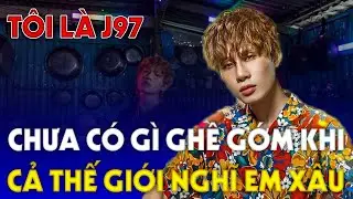 JACK - J97 | Chưa Có Gì Ghê Gớm Khi CẢ THẾ GIỚI NGHĨ EM XẤU