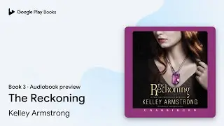 The Reckoning Book 3 by Kelley Armstrong &middot; Audiobook preview