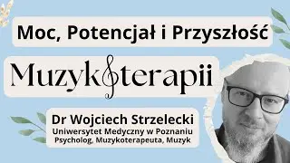 Moc, Potencjał i Przyszłość Muzykoterapii - dr Wojciech Strzelecki - rozmawia Wiktor Łoś muscoYoga