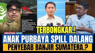 TERBONGKAR.! ANAK PURBAYA SPILL DALANG PENYEBAB BANJIR DI SUMATERA.!