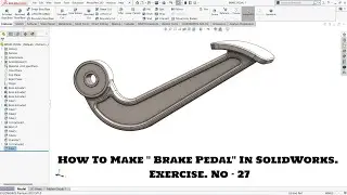 How To Make ''BRAKE PEDAL'' In SolidWorks. Exercise No- 27