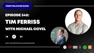 Ep. 340: Tim Ferriss Interview with Michael Covel on Trend Following Radio