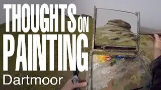 Thoughts on Painting - Dartmoor, Devon - April 2019
