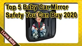 Top 5 Best Baby Car Mirror Safety You Can Buy 2020