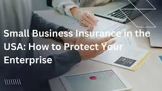 Small Business Insurance in the USA: How to Protect Your Enterprise