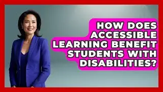 How Does Accessible Learning Benefit Students With Disabilities? - Accessible Learning For All
