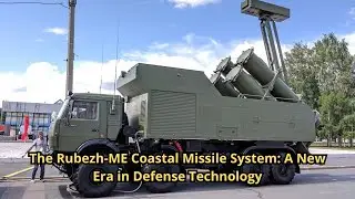 The Rubezh ME Coastal Missile System A New Era in Defense Technology