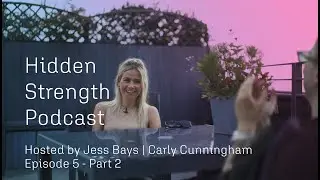 Hidden Strength Podcast Hosted by Jess Bays EP #5 Part 2 | Carly Cunningham