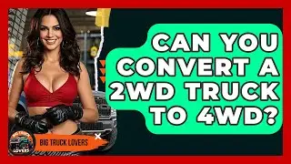 Can You Convert A 2WD Truck To 4WD? - Big Truck Lovers
