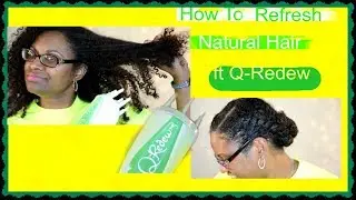 How to Refresh Natural Hair ft. Q-Redew