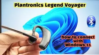 How to Connect Plantronics Legend Headset to Windows 11 computer