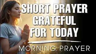 A Daily Prayer of Gratitude for God&rsquo;s Presence | Morning Prayer