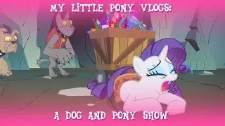 MLP Vlogs: A Dog and Pony Show