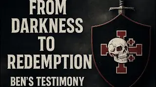 From Darkness to Redemption | Ben&rsquo;s Testimony of Faith, Family & Masculinity