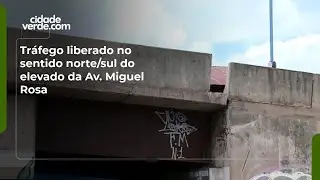 Tr&aacute;fego liberado no sentido norte/sul do elevado da Av. Miguel Rosa