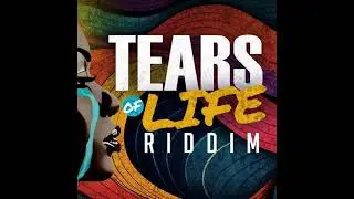 Tears Of Life Riddim [Cyclone] Aydee, Cathy Matete, Ras Shiloh, Jah Hem; (Mix) by @tariginal